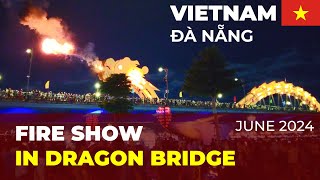 Dragon bridge free fire show in Vietnam Đà Nẵng Da Nang June 2024 4K [upl. by Divadnhoj]