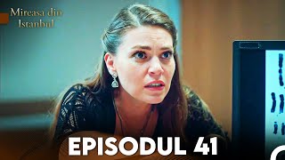 Mireasa Din Istanbul Episodul 41 [upl. by Htebirol]