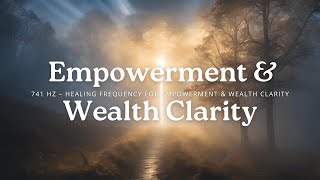 741 Hz – Healing Frequency for Empowerment amp Wealth Clarity [upl. by Boorer312]