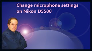 Change microphone settings on Nikon D5500 [upl. by Steddman369]