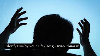 Glorify Him by Your Life Hess  Ryan Chimzar [upl. by Atenahs]