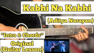 Kabhi Na Kabhi  Aditya Narayan  Guitar Lesson  Intro amp Chords  With Tabs [upl. by Anahsirk582]