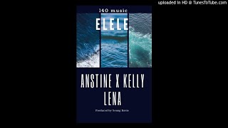 Elele  Anstine amp Kelly Lena [upl. by Gentilis]