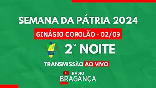 AO VIVO  SEMANA DA PÁTRIA 2024  2° NOITE [upl. by Einnob]