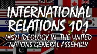 International Relations 101 57 Ideology in the United Nations General Assembly [upl. by Burrus]