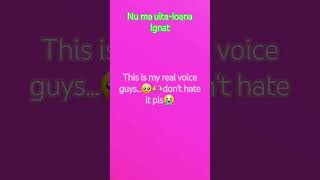 My real voice Nu ma uitaIoana Ignat [upl. by Cynthla]