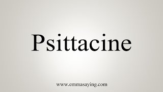 How To Say Psittacine [upl. by Flagler]