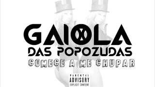 Gaiola Das Popozudas  Comece a Me Chupar Explicit [upl. by Yelsnit737]