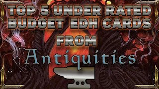 Top 5 Under Rated Budget EDH Cards from Antiquities [upl. by Minsk]