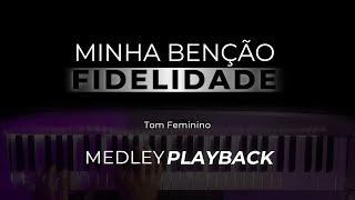 MEDLEY  Minha Bênção  Fidelidade  PLAYBACK TOM Feminino [upl. by Ennovehc878]