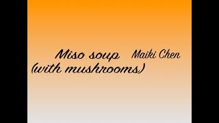 Miso Soup with mushrooms Recipe  Japanese Recipe  Maiki Chen [upl. by Ynattyrb95]