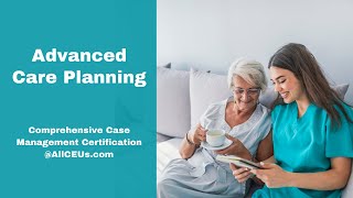 Advanced Care Planning in Case Management  Comprehensive Case Management Certification [upl. by Ecilahc]