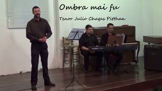 Ombra mai fu Tenor Julio Chagas Pitthan [upl. by Pasco]