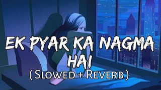 Ek Pyar ka Nagma Hai  Slowed  Reverb   Sanam  Unplugged Cover  SlowFeel [upl. by Natalia]