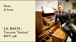 Note dArte  J S Bach Toccata quotDoricaquot BWV 538 [upl. by Yeslek]