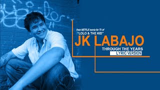 THROUGH THE YEARS  JK LABAJO Lyric Version [upl. by Atorod]