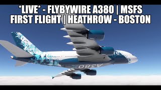 🔴 LIVE FlyByWire A380 FIRST FLIGHT  Heathrow to Boston  Long Haul  MSFS 2020 [upl. by Rustin]