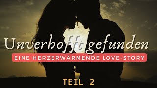 Unverhofft gefunden Eine herzerwärmende LoveStory  Teil 2 [upl. by Alegnat]