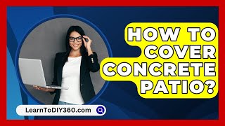 How To Cover Concrete Patio  LearnToDIY360com [upl. by Adarbil]