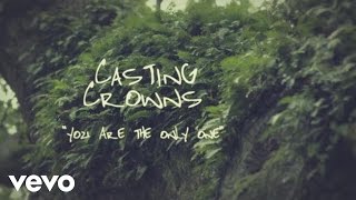 Casting Crowns  You Are the Only One Official Lyric Video [upl. by Ittap]