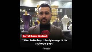 Sarraf İhsan Gülderdi quotAltın hafta başı itibariyle negatif bir başlangıç yaptıquot [upl. by Balsam255]