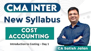 CMA Inter Cost  Cost Accounting  New Syllabus  Introduction to Costing  Day 1  CA Satish Jalan [upl. by Nolyak]