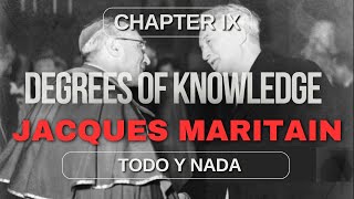 The Degrees of Knowledge by Maritain IX Todo Y Nada [upl. by Miltie358]