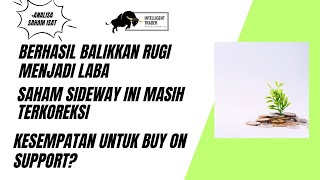 Ubah Rugi Menjadi Laba Saham Sideway ini Masih MelemahKesempatan Untuk Buy On Support Hold terus [upl. by Ela417]