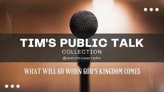 Tims JW Public Talks What Will Go When Gods Kingdom Arrives [upl. by Burdelle838]