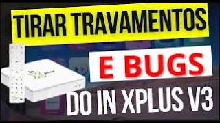 🟢Como tirar Travamentos e Bugs Do IN XPLUS V3 [upl. by Esdras775]