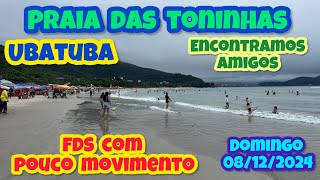 UBATUBA PRAIA DAS TONINHAS EM FDS COM MOVIMENTO ABAIXO DO ESPERADO DOMINGO 08122024 [upl. by Jens327]