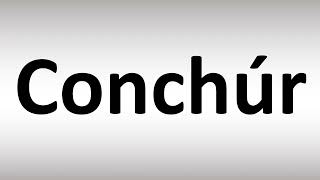 How to Pronounce Conchur Irish Name [upl. by Favianus395]