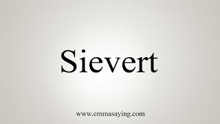 How To Say Sievert [upl. by Eetak223]