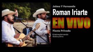 quotRoman Iriartequot Jaime Y Fernando 2017 Fiesta Privada quotEXCLUSIVOquot [upl. by Pierette]