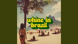 Whine in Brazil [upl. by Pollak739]