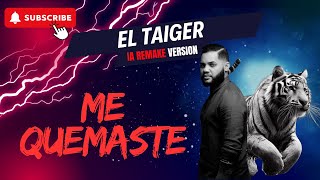 EL TAIGER ❌ ME QUEMASTE  IA REMAKE VERSION [upl. by Tare441]