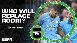 Who should Manchester City replace Rodri with  ESPN FC Extra Time [upl. by Orji858]