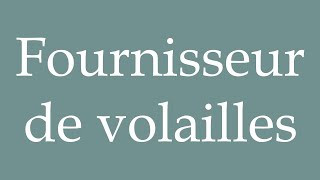 How to Pronounce Fournisseur de volailles Poultry supplier Correctly in French [upl. by Eymaj]