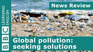 Global pollution seeking solutions BBC News Review [upl. by Bikales]