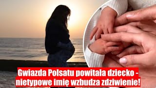 Gwiazda Polsatu została mamą – oryginalne imię dla dziecka zaskakuje [upl. by Aym]