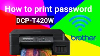 วิธีกดดูรหัสไวไฟปริ้นเตอร์brother DCPT420W HOW TO PRINT WIFI PASSWORD OF PRINTER BROTHER DCPT420W [upl. by Nywroc]