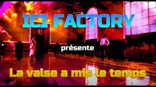 ICI FACTORY  La valse a mis le temps [upl. by Persson980]