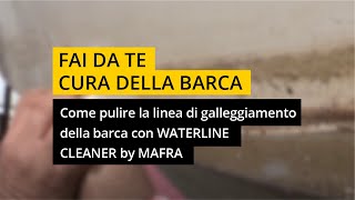 Come pulire la linea di galleggiamento della barca con WATERLINE CLEANER by MAFRA [upl. by Gora]