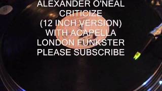 ALEXANDER ONEAL  CRITICIZE SPECIAL 12 INCH VERSION WITH ACAPELLA [upl. by Kacerek]