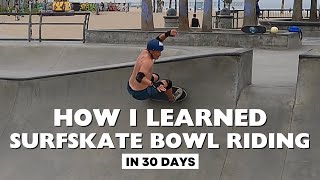 How I Learned Surfskate Bowl Riding in 30 Days [upl. by Vite]