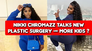 Nikki Chromazz Talks More Cosmetic Surgery and more children  Dis Hatt 🔥 [upl. by Lussier691]