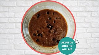 105 RECETTE DE AKLUI DE SORGHO AU LAIT🥰 [upl. by Timrek]