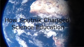 How Sputnik 1 Changed Science Education [upl. by Yrem]