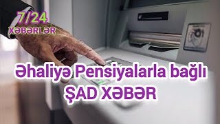 Əhaliyə Pensiyalarla bağlı ŞAD XƏBƏR Xeberler724 [upl. by Jordison]