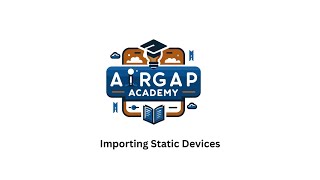 Airgap Networks Academy Importing Static Devices [upl. by Pihc]